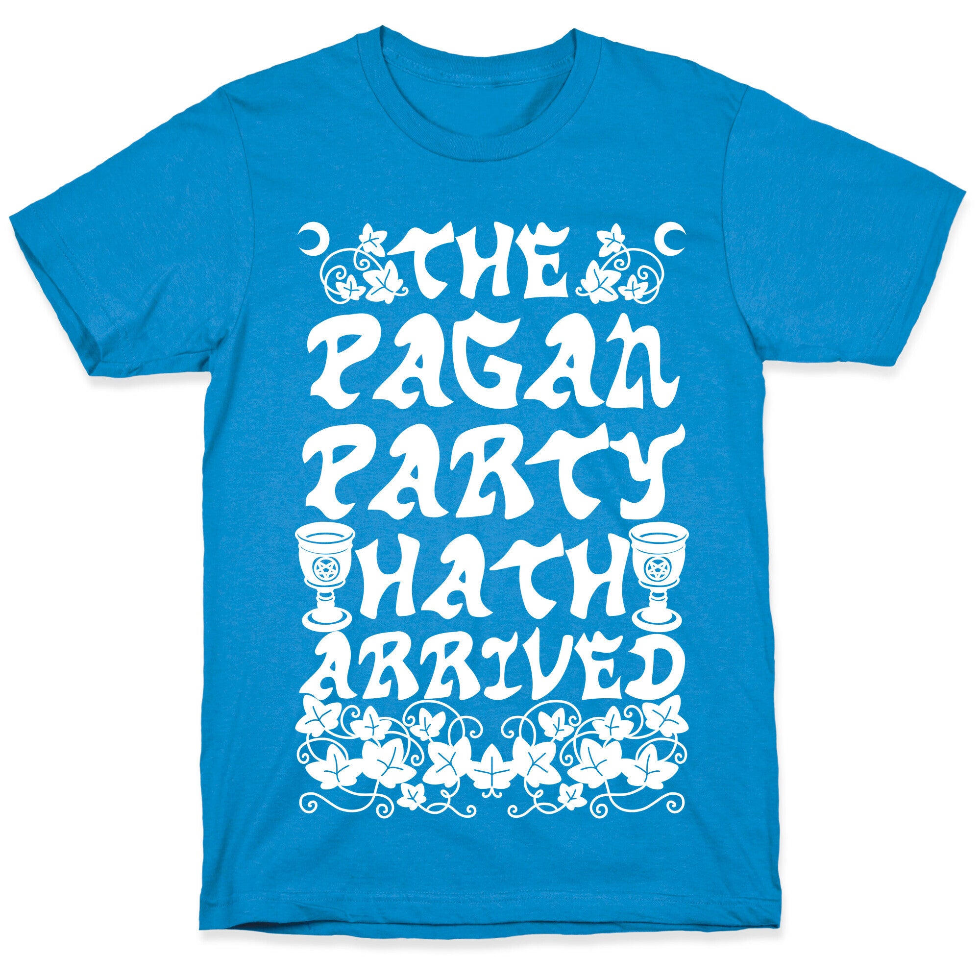 The Pagan Party Hath Arrived T-Shirt